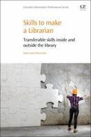 Skills to Make a Librarian: Transferable Skills Inside and Outside the Library 0081000634 Book Cover