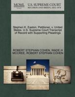 Stephen K. Easton, Petitioner, v. United States. U.S. Supreme Court Transcript of Record with Supporting Pleadings 1270692143 Book Cover