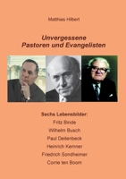 Unvergessene Pastoren und Evangelisten: Sechs Lebensbilder: Fritz Binde - Wilhelm Busch - Paul Deitenbeck - Heinrich Kemner - Friedrich Sondheimer - Corrie ten Boom (German Edition) 3753442232 Book Cover