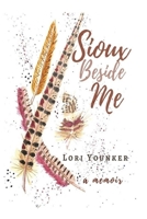 Sioux Beside Me: a memoir 1983941123 Book Cover