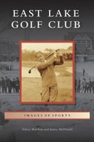 East Lake Golf Club 1467114626 Book Cover