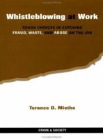 Whistleblowing at Work: Tough Choices in Exposing Fraud, Waste, and Abuse on the Job (Crime and Society Series) 0813335493 Book Cover