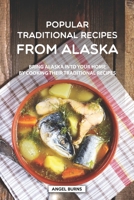 Popular Traditional Recipes from Alaska: Bring Alaska into your Home by Cooking Their Traditional Recipes 1687086621 Book Cover