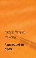 A genoux et en prière: recueil de textes et bribes de vie 2322269050 Book Cover