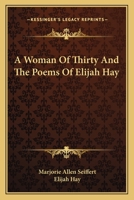 A Woman Of Thirty And The Poems Of Elijah Hay 0548470596 Book Cover