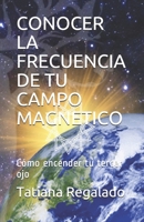 Conocer La Frecuencia de Tu Campo Magnetico: C�mo encender tu tercer ojo 1087484286 Book Cover