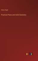 Practical Plane and Solid Geometry: For Use in Science Classes and Higher and Middle Class Schools 1146487541 Book Cover