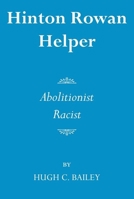 Hinton Rowan Helper: Abolitionist and Racist 0817312609 Book Cover