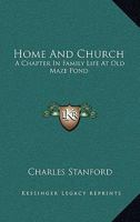 Home And Church: A Chapter In Family Life At Old Maze Pond 1163589438 Book Cover