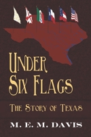 Under Six Flags: The Story of Texas 1692867229 Book Cover