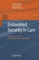 Embedded Security in Cars: Securing Current and Future Automotive It Applications 3642066593 Book Cover