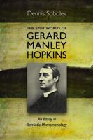 The Split World of Gerard Manley Hopkins: An Essay in Semiotic Phenomenology 0813218551 Book Cover