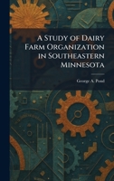 A Study of Dairy Farm Organization in Southeastern Minnesota 1026015758 Book Cover