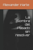 La Sombra del Pasado sin resolver B0C9SHK2G6 Book Cover