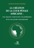 La création de la cour pénale africaine: Une réponse controversée à la politisation de la cour pénale internationale B0DS4V61P2 Book Cover
