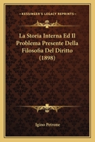 La Storia Interna Ed Il Problema Presente Della Filosofia Del Diritto (1898) 1160140812 Book Cover
