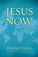 Jesus Now: Unveiling the Present-Day Ministry of Christ 0781405912 Book Cover