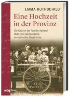 Eine Hochzeit in Der Provinz: Die Spuren Der Familie Aymard Uber Zwei Jahrhunderte Europaischer Geschichte 380624443X Book Cover