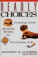 Deadly Choices: Coping With Health Risks in Everyday Life 0465015603 Book Cover
