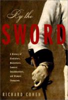 By the Sword: A History of Gladiators, Musketeers, Samurai, Swashbucklers, and Olympic Champions (Modern Library Paperbacks) 0812969669 Book Cover