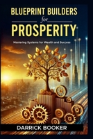 Blueprint for Prosperity: Mastering Systems for Wealth and Success 1300563591 Book Cover