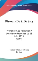 Discours De S. De Sacy: Prononce A Sa Reception A L'Academie Francaise Le 28 Juin 1855 (1855) 1168323487 Book Cover
