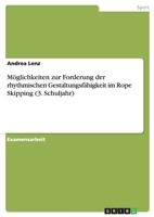 M�glichkeiten Zur Forderung Der Rhythmischen Gestaltungsf�higkeit Im Rope Skipping (3. Schuljahr) 3640737962 Book Cover