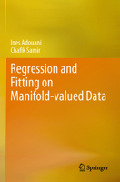 Regression and Fitting Methods on Manifold-valued Data 3031617118 Book Cover