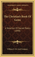 The Christian's Book Of Gems: A Selection Of Sacred Poetry 1165683709 Book Cover