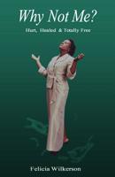 Why Not Me?: Hurt, Healed & Totally Free 1095213709 Book Cover