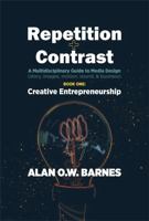 Repetition & Contrast: Book One, Creative Entrepreneurship: A Multidisciplinary Guide to Media Design (story, images, motion, sound, & business) 173313249X Book Cover