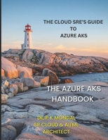 The Azure AKS Handbook: The Cloud SRE’s Guide to Azure AKS (SRE & DevOps Essentials) B0GP76V1GL Book Cover