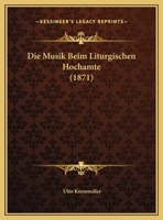 Die Musik Beim Liturgischen Hochamte (1871) 3368484982 Book Cover