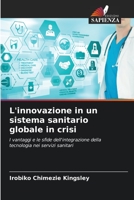 L'innovazione in un sistema sanitario globale in crisi: I vantaggi e le sfide dell'integrazione della tecnologia nei servizi sanitari 6205929007 Book Cover