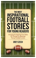 The Most Inspirational Football Stories for Young Readers: Amazing & Inspiring True Tales of Triumph to Motivate Young Football Lovers B0DPQCLWZ2 Book Cover