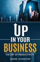 Up In Your Business: The Art Of Productivity 163625019X Book Cover