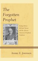 The Forgotten Prophet: Bishop Henry McNeal Turner and the African American Prophetic Tradition 0739197673 Book Cover