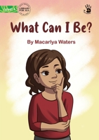 What Can I Be? - Our Yarning 1922932035 Book Cover