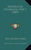 Historia De Nicaragua, Part 1 (1889) 1167731743 Book Cover