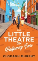 The Little Theatre on Halfpenny Lane 1915369053 Book Cover