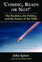 Coming Ready or Not! - The Realities, the Politics and the Future of the Nhs: Reflections on the Potential of Consumer Power to Renovate Health Care 0954207513 Book Cover