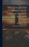 The Collected Sermons of Thomas Fuller, D.D., 1631-1659; Volume 1 1021639753 Book Cover
