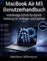 MacBook Air M5 Benutzerhandbuch: Vollständige Schritt-für-Schritt-Anleitung für Anfänger und Experten (German Edition) B0GYHCXG4C Book Cover