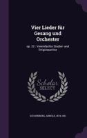 Vier Lieder Fur Gesang Und Orchester: Op. 22: Vereinfachte Studier- Und Dirigierpartitur 134083748X Book Cover