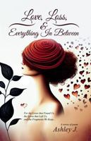 Love, Loss, & Everything In Between: For the loves that found us, the loves that left us, and the fragments we keep. 1964921953 Book Cover