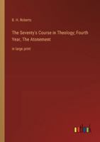 The Seventy's Course in Theology; Fourth Year, The Atonement: in large print 3368372084 Book Cover