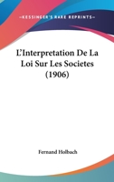 L'Interpretation De La Loi Sur Les Societes (1906) 1166759105 Book Cover