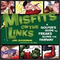 Misfits on the Links: A Golfer's Guide to Freaks Along the Fairway 0740757067 Book Cover