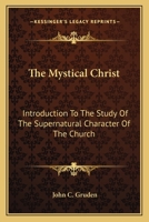 The Mystical Christ: Introduction To The Study Of The Supernatural Character Of The Church 1163146986 Book Cover