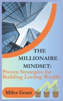 THE MILLIONAIRE MINDSET:: Proven Strategies for Building Lasting Wealth B0DVJL1S2W Book Cover